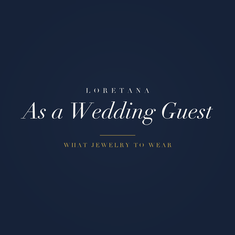 Loretana banner, as a wedding guest, what jewelry to wear